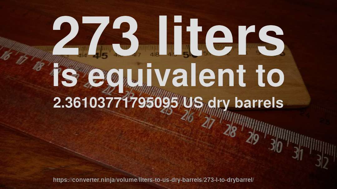 273 liters is equivalent to 2.36103771795095 US dry barrels