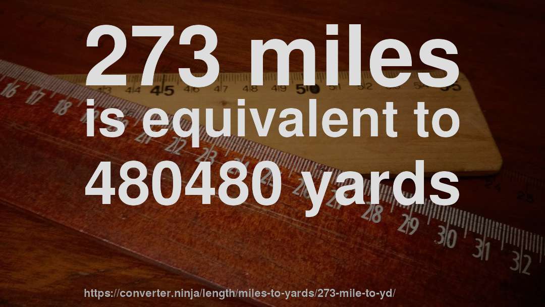 273 miles is equivalent to 480480 yards
