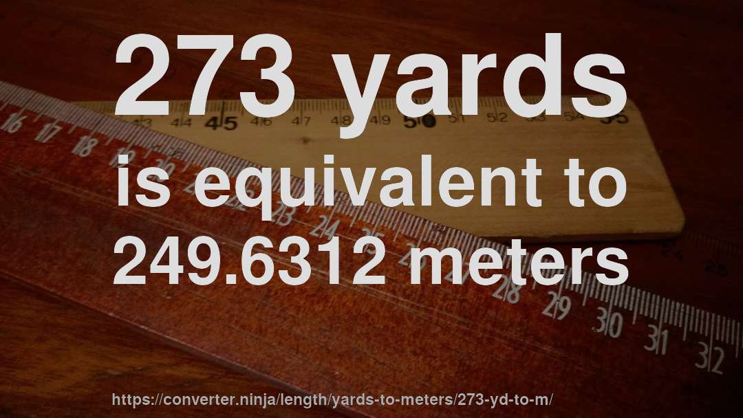 273 yards is equivalent to 249.6312 meters