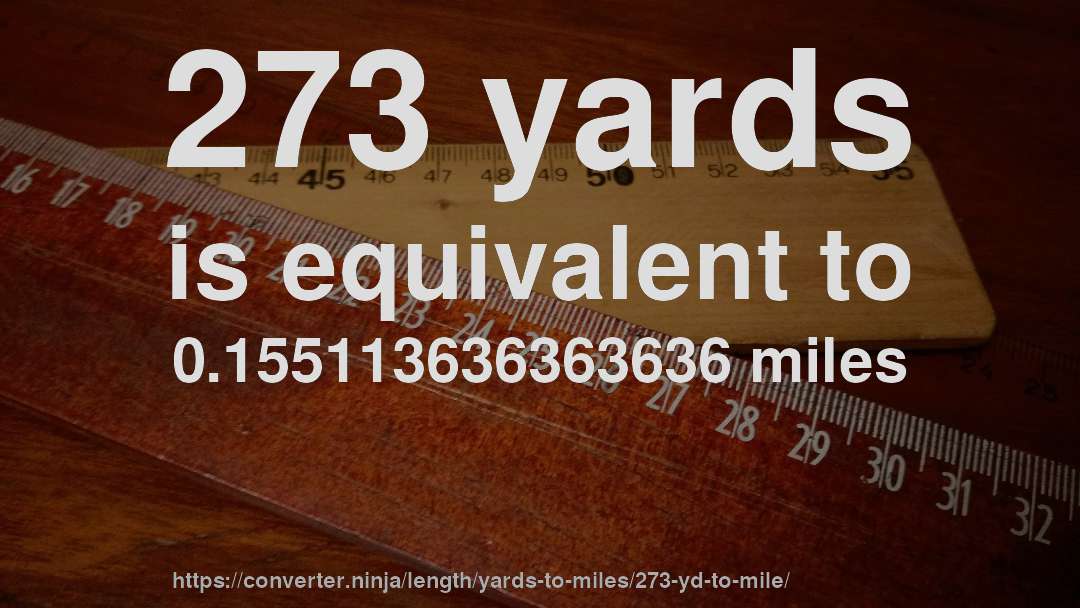 273 yards is equivalent to 0.155113636363636 miles