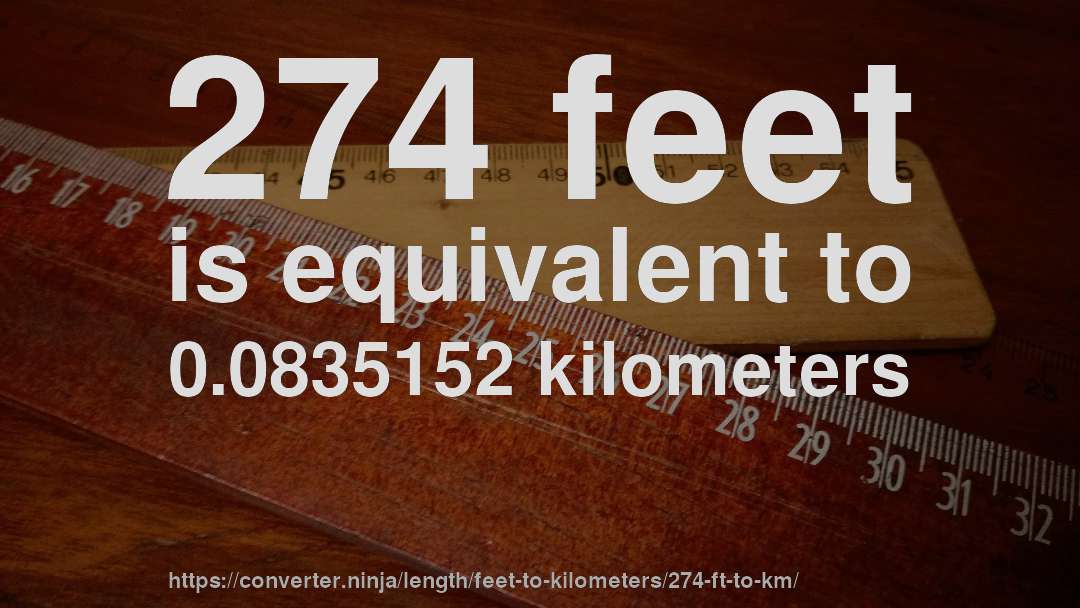 274 feet is equivalent to 0.0835152 kilometers