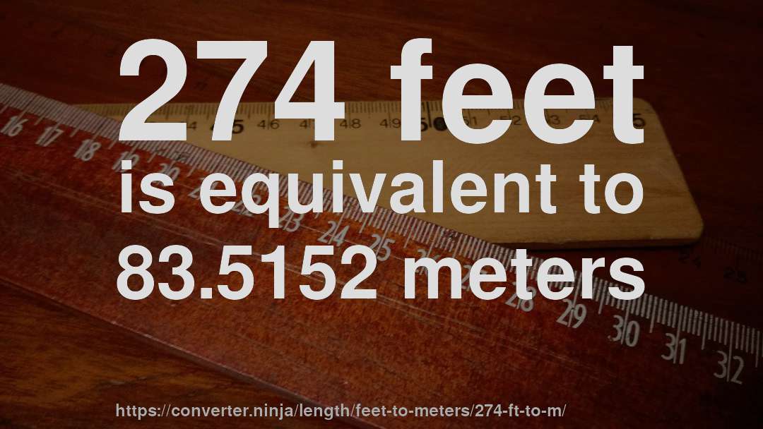 274 feet is equivalent to 83.5152 meters