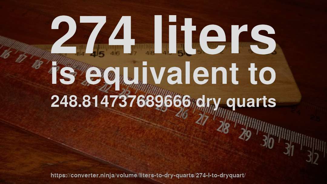 274 liters is equivalent to 248.814737689666 dry quarts