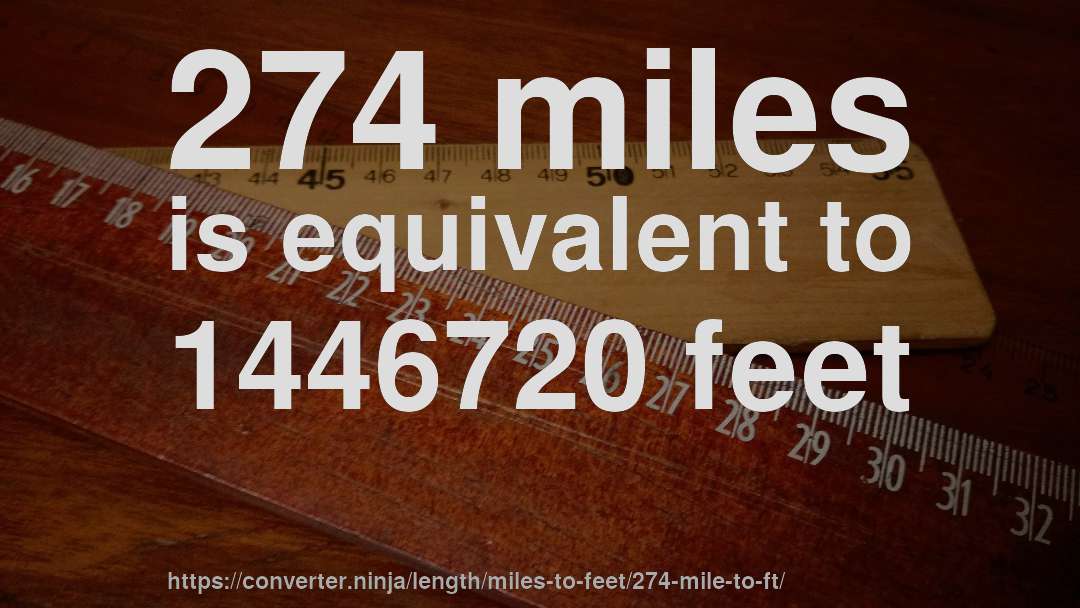 274 miles is equivalent to 1446720 feet