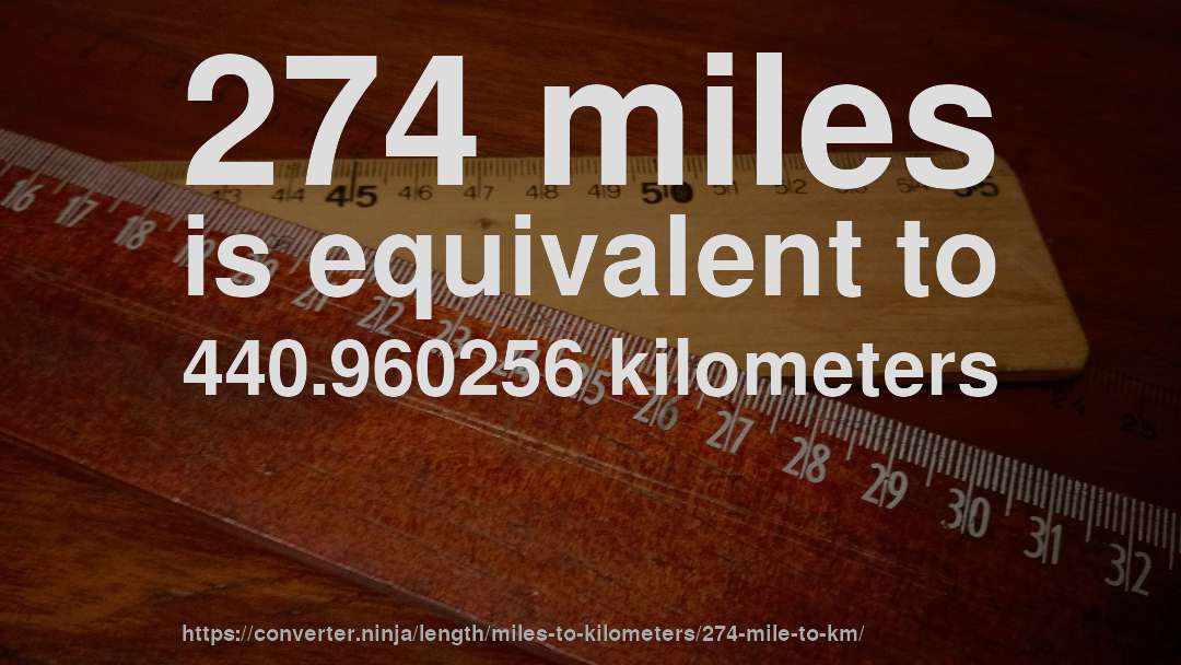274 miles is equivalent to 440.960256 kilometers