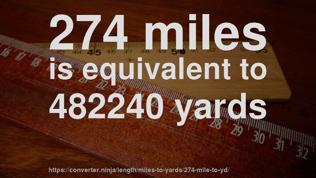 274 miles is equivalent to 482240 yards