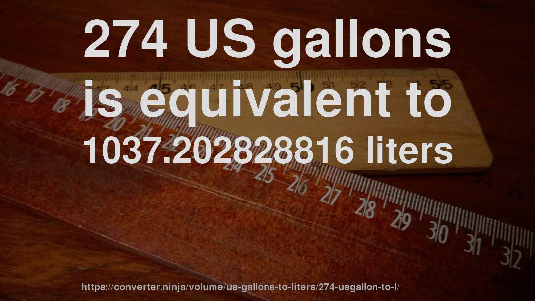 274 US gallons is equivalent to 1037.202828816 liters