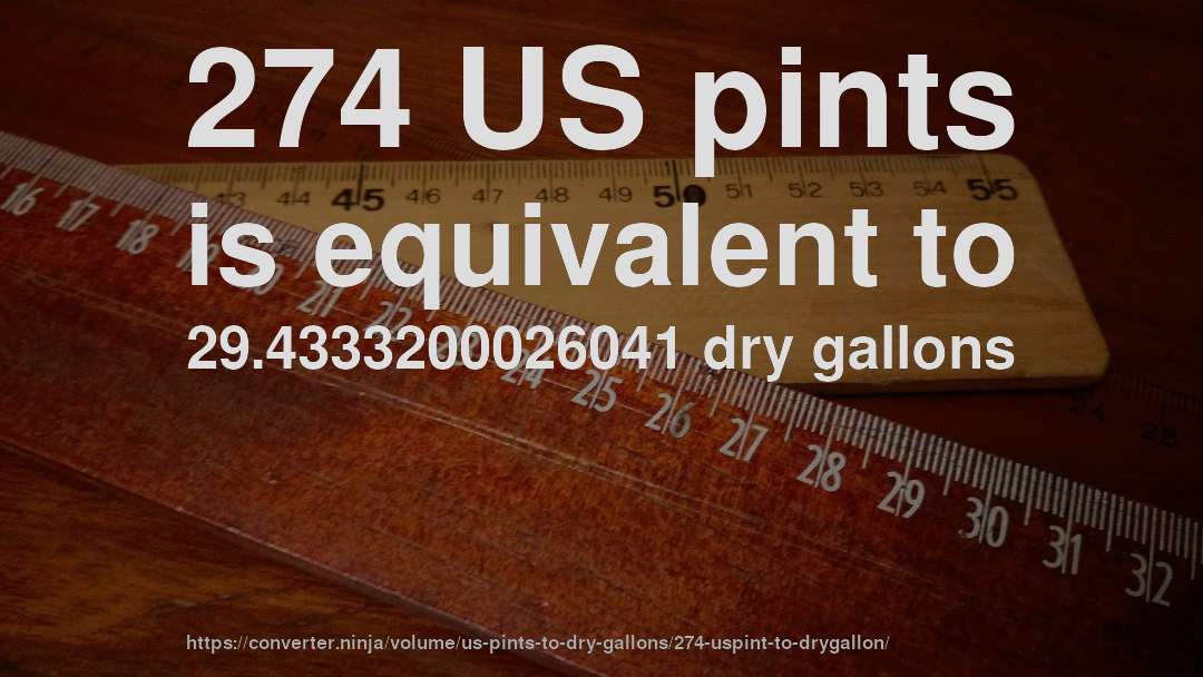 274 US pints is equivalent to 29.4333200026041 dry gallons