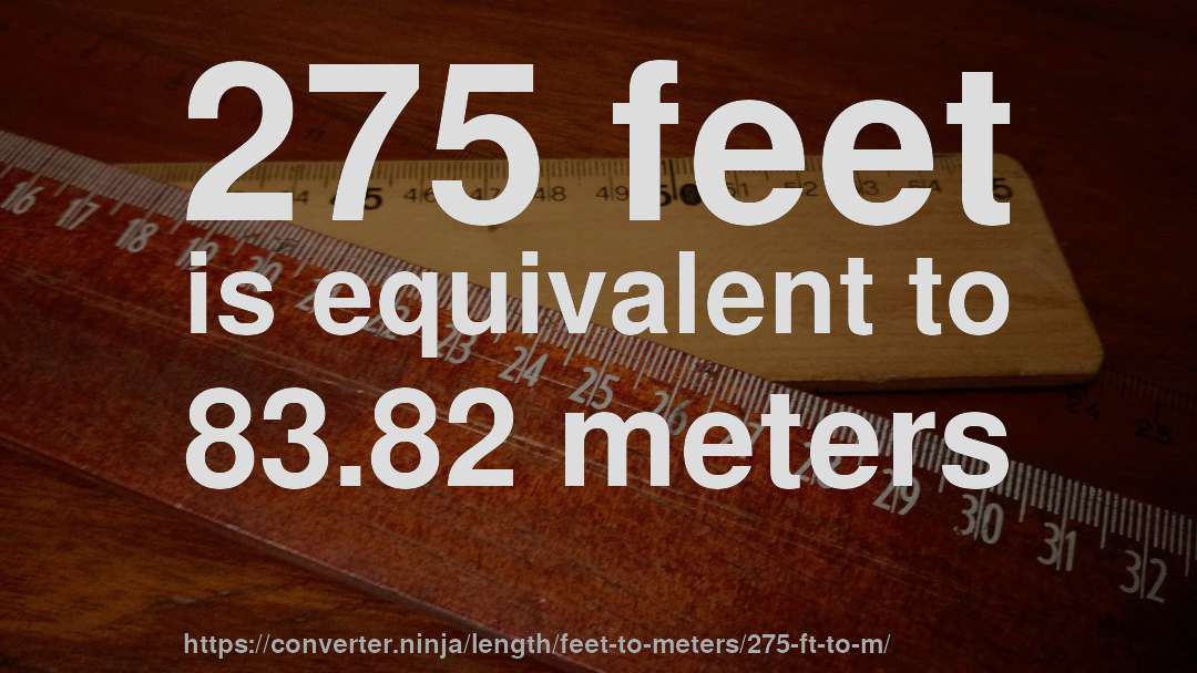 275 feet is equivalent to 83.82 meters