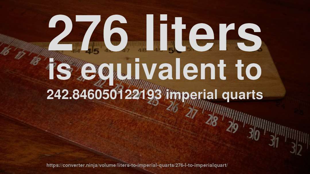 276 liters is equivalent to 242.846050122193 imperial quarts