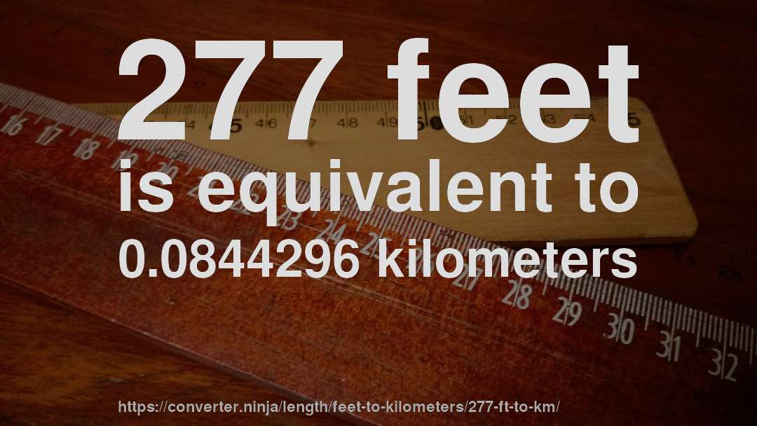 277 feet is equivalent to 0.0844296 kilometers