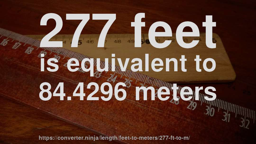 277 feet is equivalent to 84.4296 meters