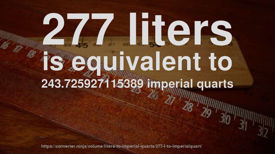 277 liters is equivalent to 243.725927115389 imperial quarts