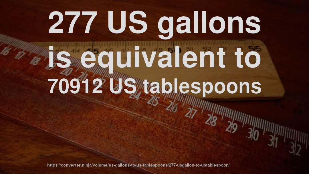 277 US gallons is equivalent to 70912 US tablespoons