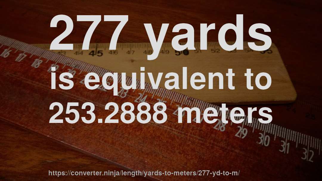277 yards is equivalent to 253.2888 meters