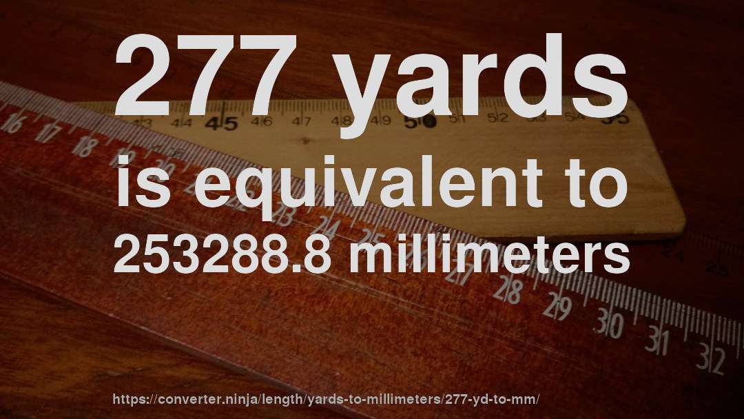 277 yards is equivalent to 253288.8 millimeters