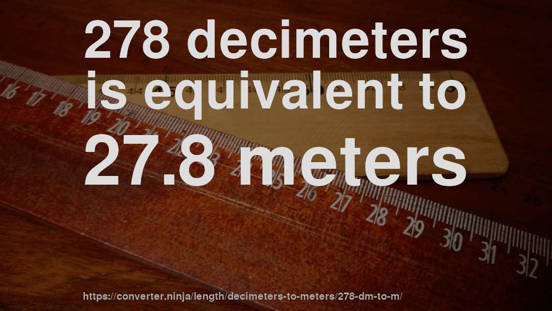 278 decimeters is equivalent to 27.8 meters