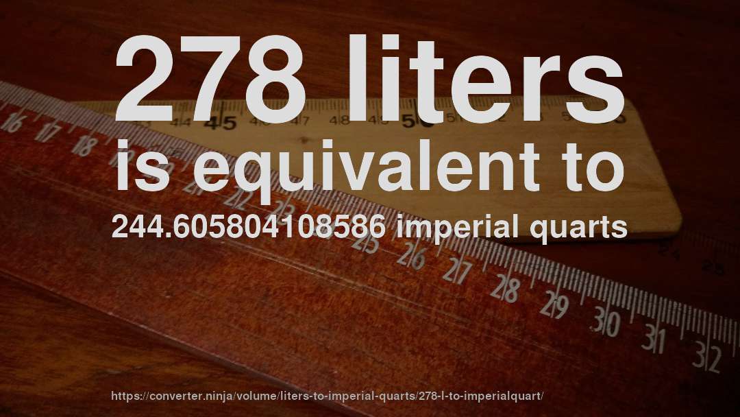 278 liters is equivalent to 244.605804108586 imperial quarts