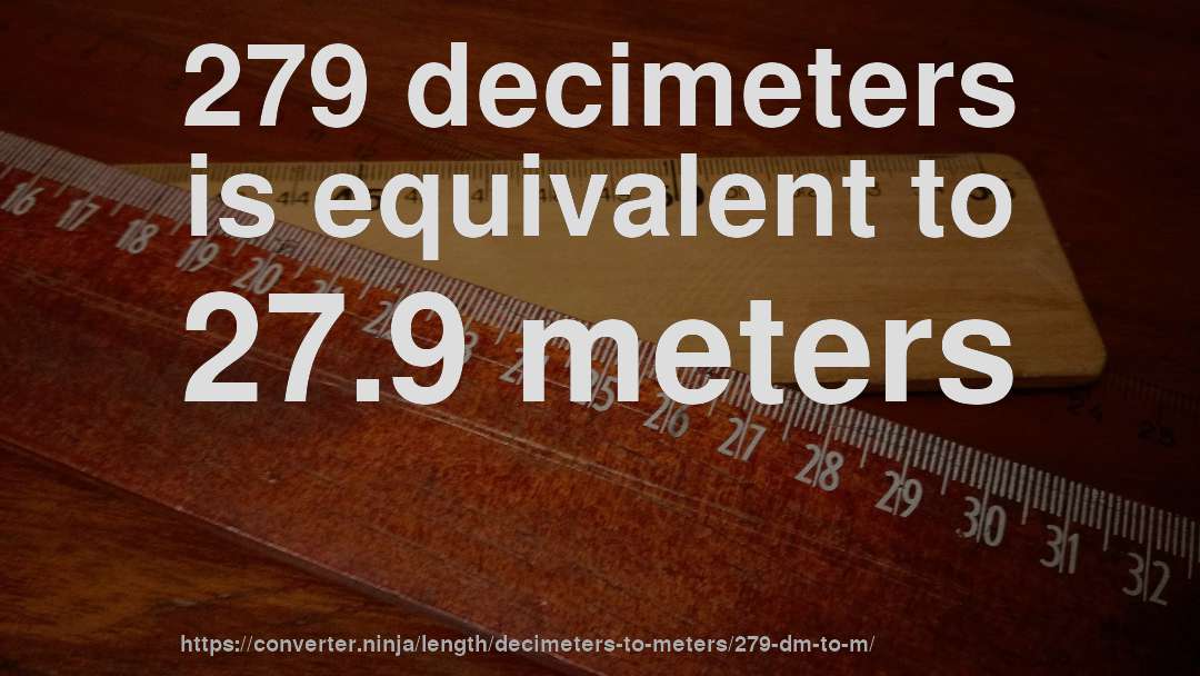 279 decimeters is equivalent to 27.9 meters