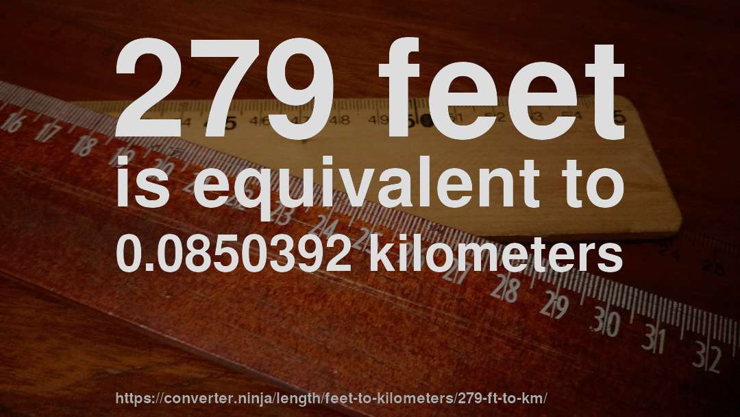 279 feet is equivalent to 0.0850392 kilometers