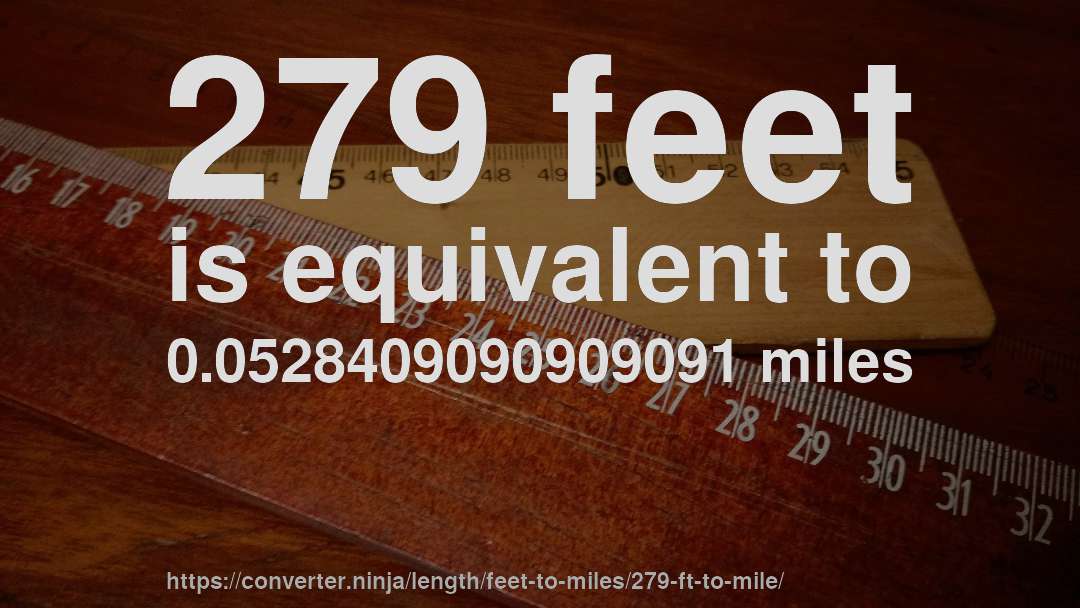 279 feet is equivalent to 0.0528409090909091 miles