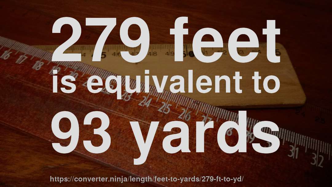 279 feet is equivalent to 93 yards