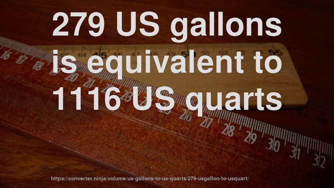 279 US gallons is equivalent to 1116 US quarts