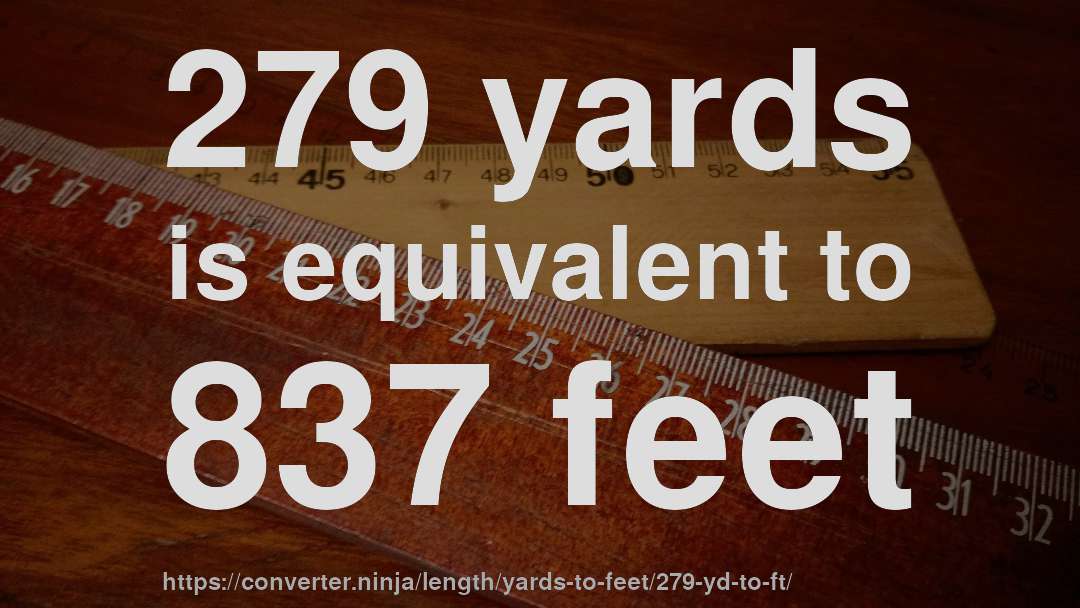 279 yards is equivalent to 837 feet