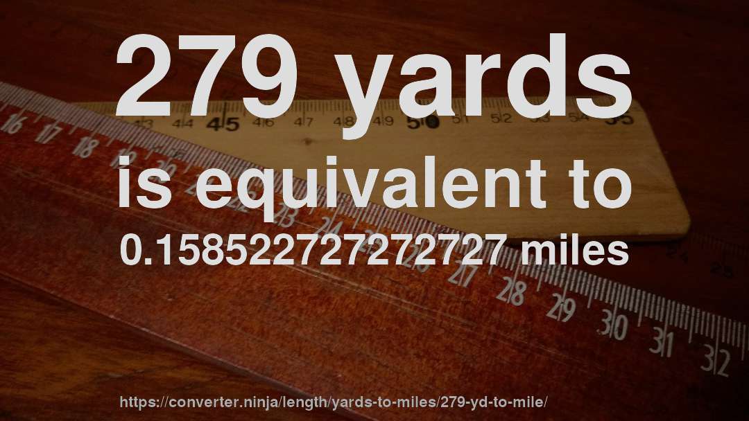 279 yards is equivalent to 0.158522727272727 miles