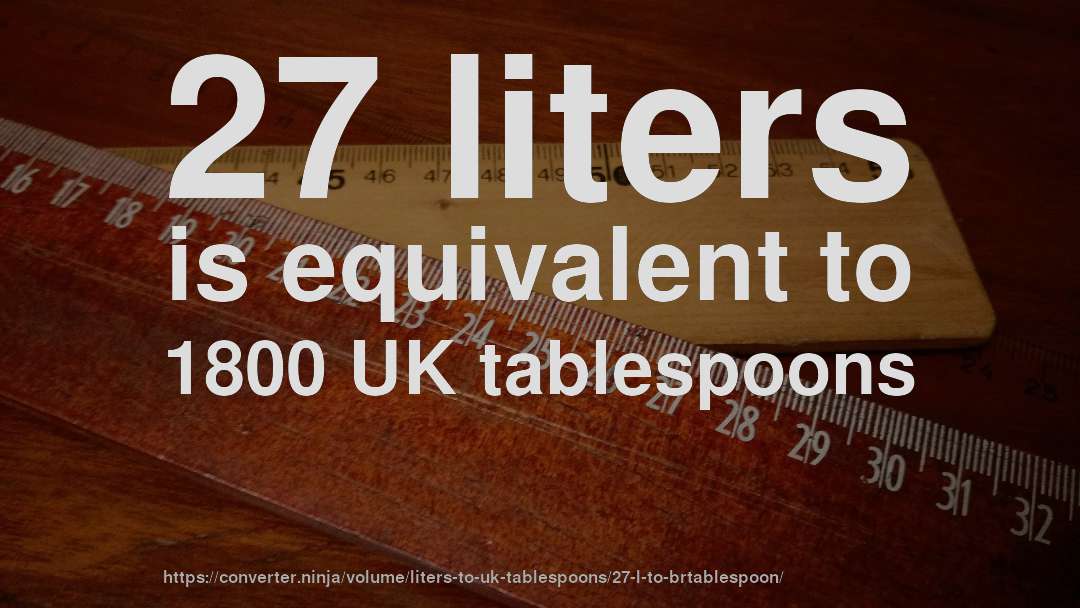 27 liters is equivalent to 1800 UK tablespoons