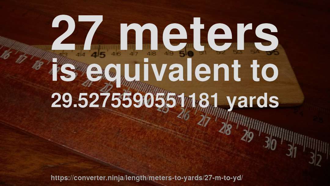 27 meters is equivalent to 29.5275590551181 yards