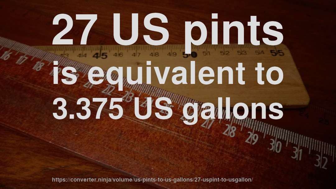 27 US pints is equivalent to 3.375 US gallons
