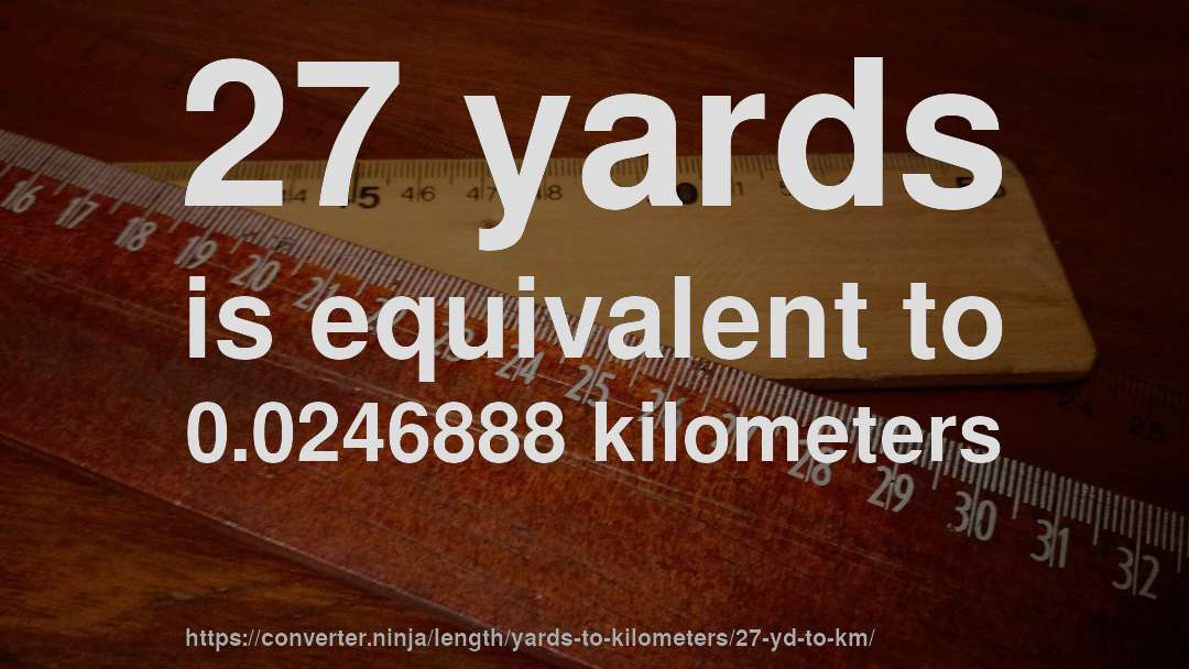 27 yards is equivalent to 0.0246888 kilometers
