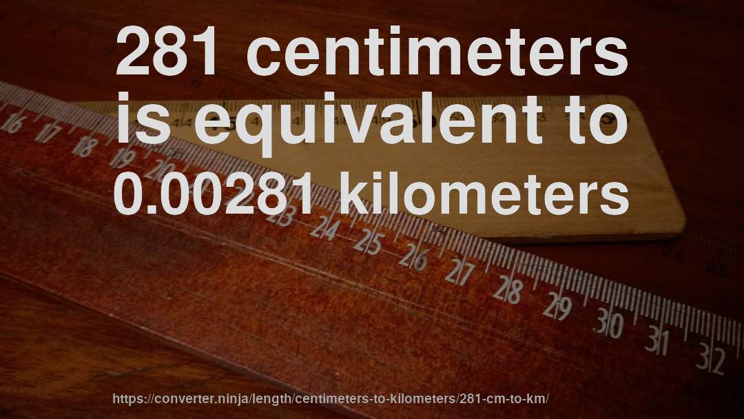 281 centimeters is equivalent to 0.00281 kilometers