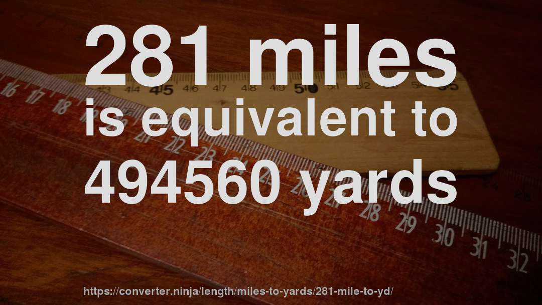 281 miles is equivalent to 494560 yards