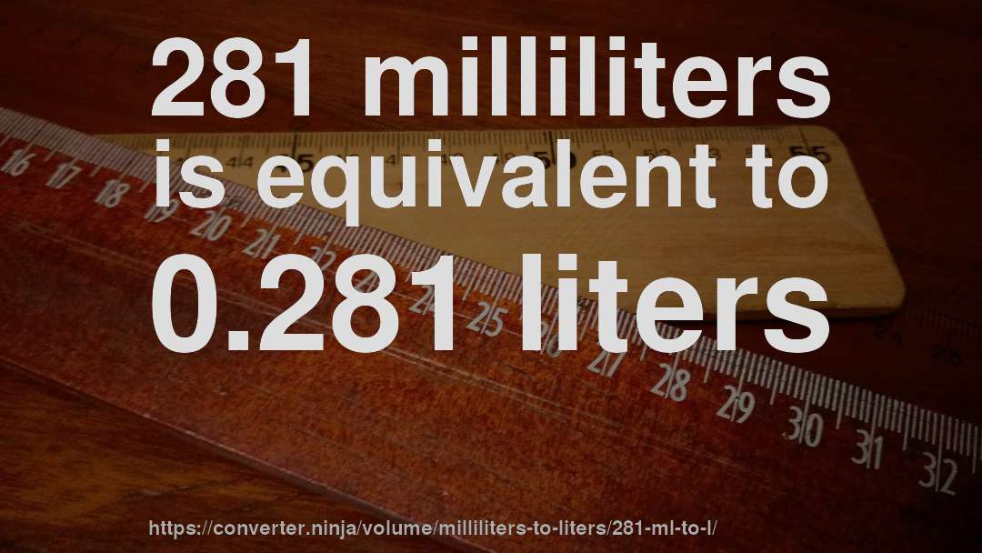 281 milliliters is equivalent to 0.281 liters