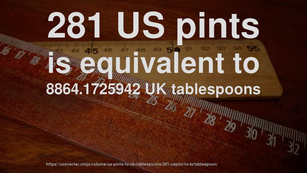 281 US pints is equivalent to 8864.1725942 UK tablespoons