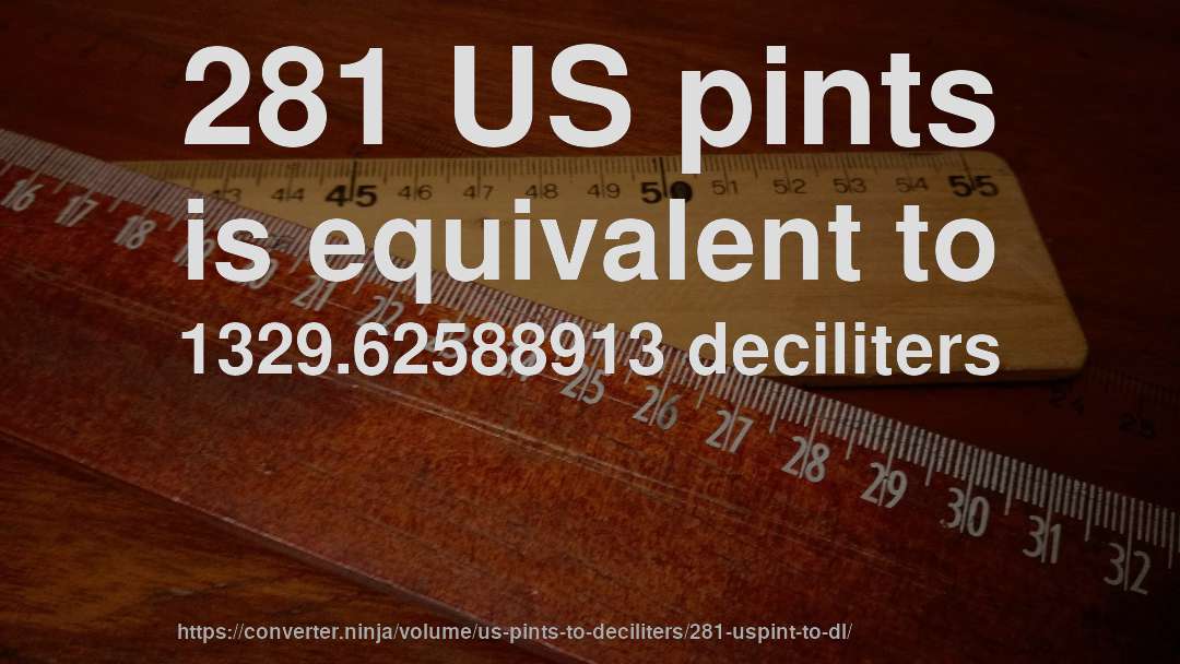 281 US pints is equivalent to 1329.62588913 deciliters