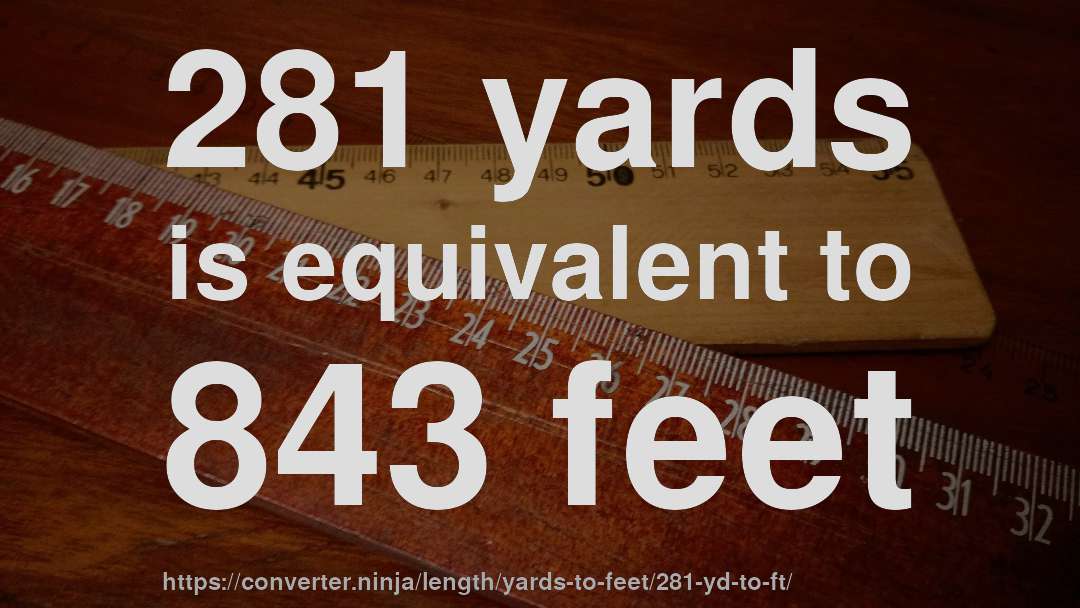 281 yards is equivalent to 843 feet