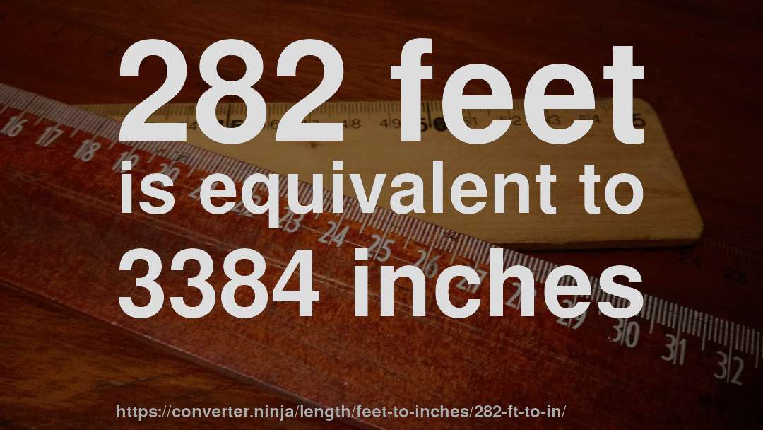 282 feet is equivalent to 3384 inches