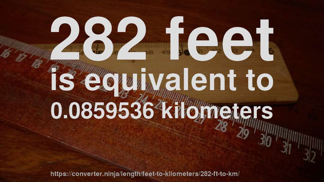 282 feet is equivalent to 0.0859536 kilometers
