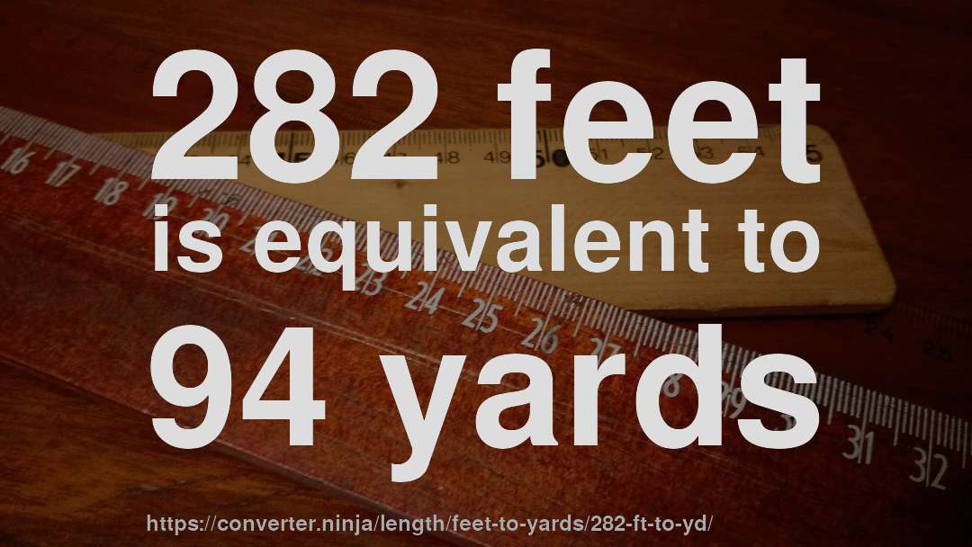 282 feet is equivalent to 94 yards