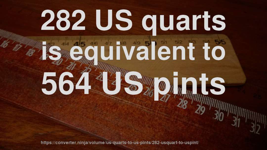 282 US quarts is equivalent to 564 US pints