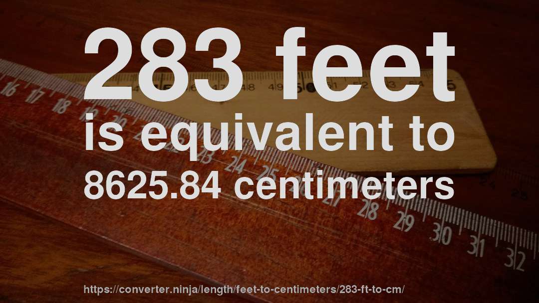 283 feet is equivalent to 8625.84 centimeters
