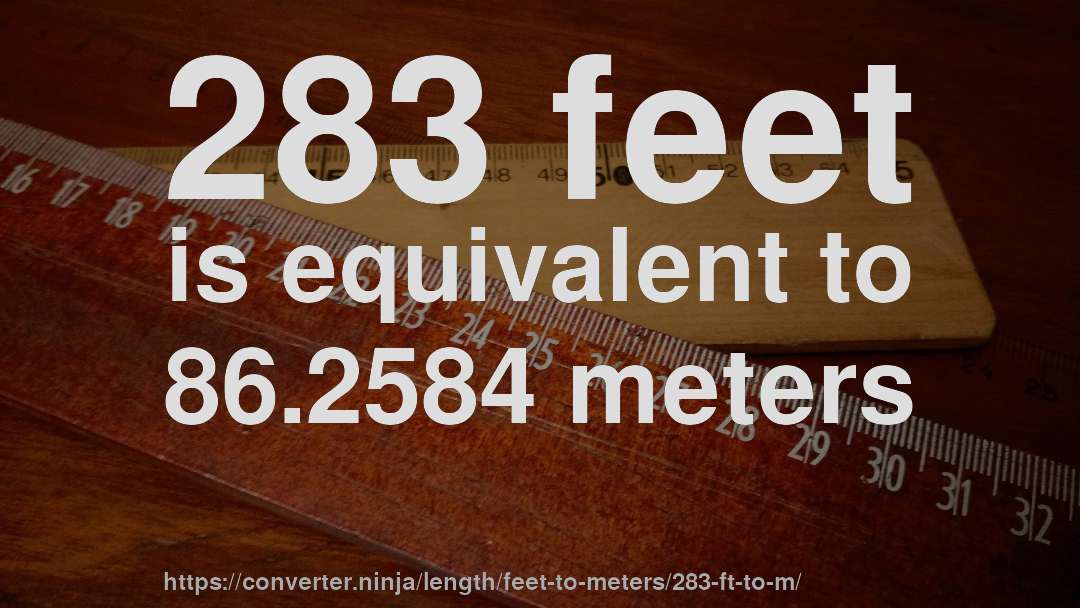 283 feet is equivalent to 86.2584 meters
