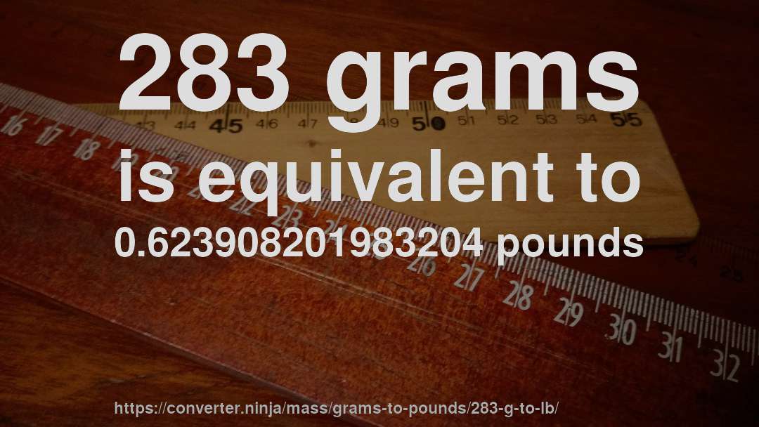 283 grams is equivalent to 0.623908201983204 pounds