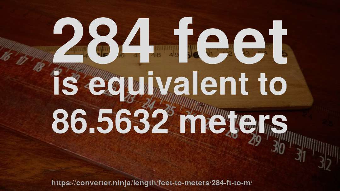284 feet is equivalent to 86.5632 meters