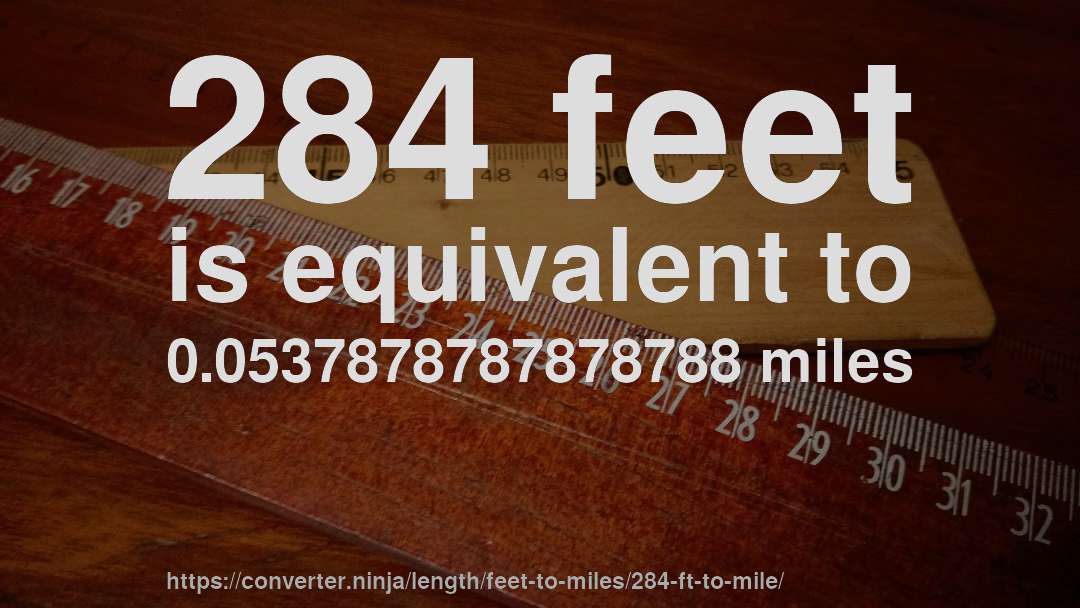 284 feet is equivalent to 0.0537878787878788 miles