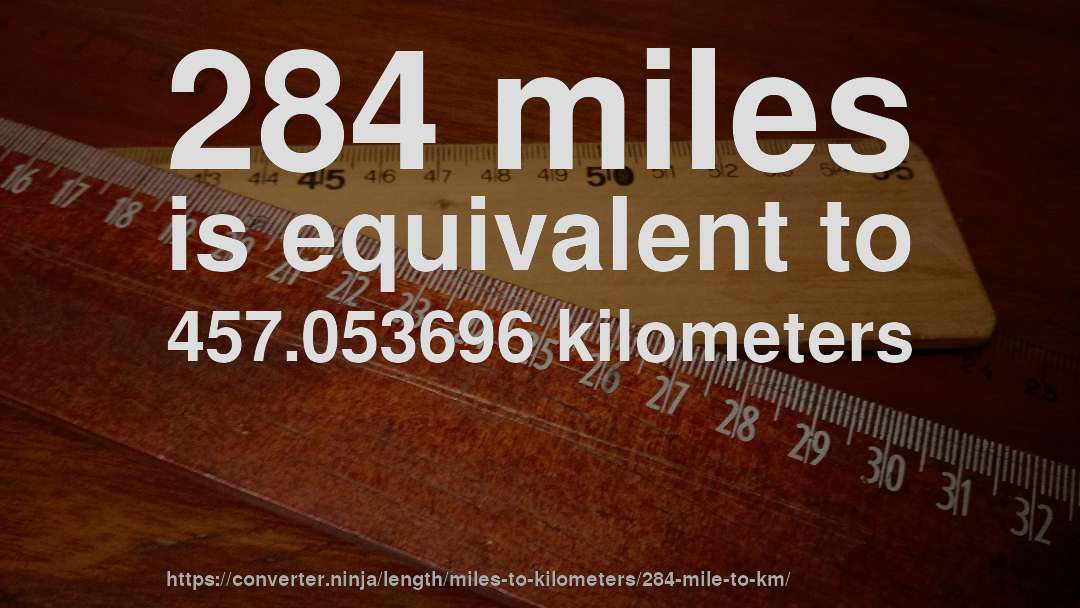 284 miles is equivalent to 457.053696 kilometers