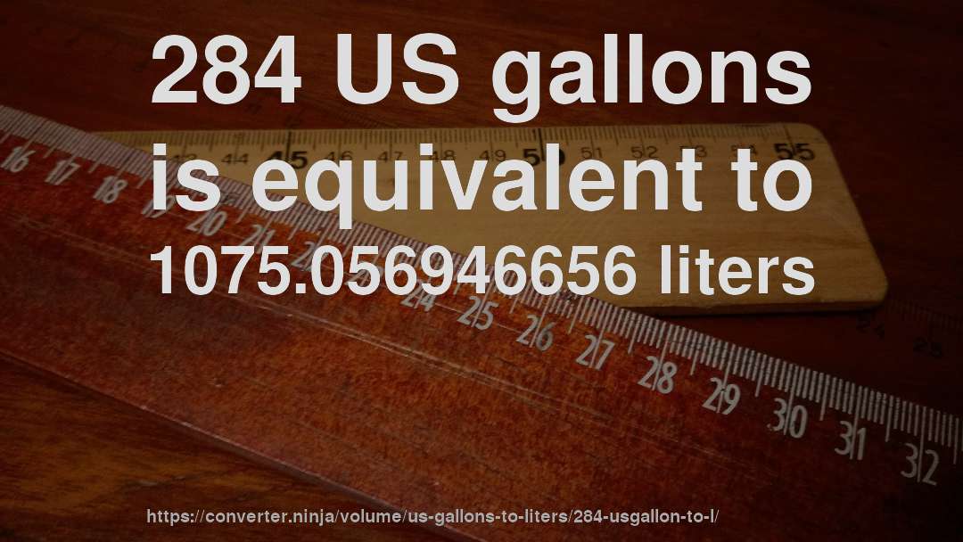 284 US gallons is equivalent to 1075.056946656 liters